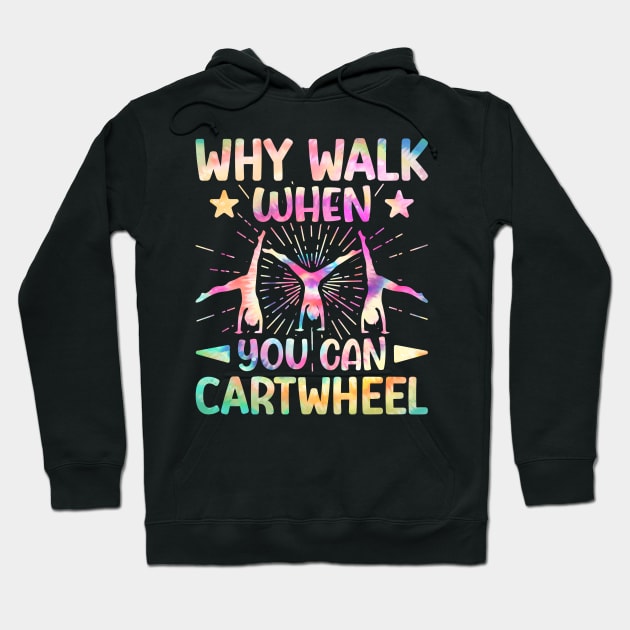 Why Walk When You Can Cartwheel Tumbling Gymnastics Tie Dye Hoodie by DenverSlade